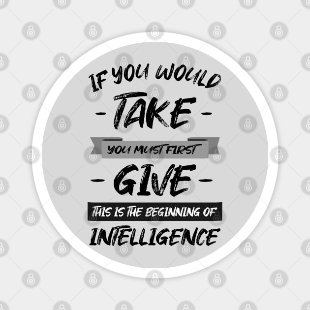 If you would take, you must first give, this is the beginning of intelligence | Lao Tzu quote Magnet by FlyingWhale369